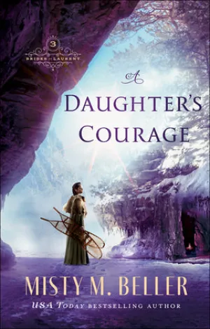 A Daughter’s Courage (Brides of Laurent #3) - Misty M Beller